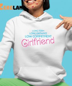 Long Term Long Distance Low Commitment Girlfriend Shirt 4 1