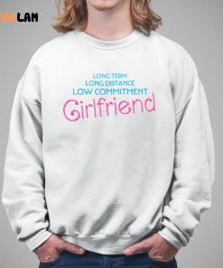 Long Term Long Distance Low Commitment Girlfriend Shirt 5 1