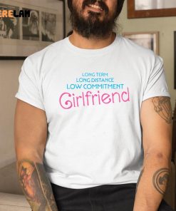 Long Term Long Distance Low Commitment Girlfriend Shirt 9 1