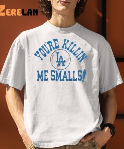 Los Angeles Dodgers Youre Killin Me Smalls Shirt 1 1