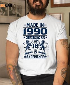 Made in 1990 I Am 33 I Am 18 Shirt 9 1