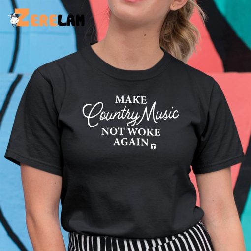 Make Country Music Not Woke Again Shirt