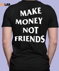 Make Money Not Friends Shirt