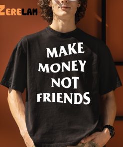 Make Money Not Friends Shirt 1 1