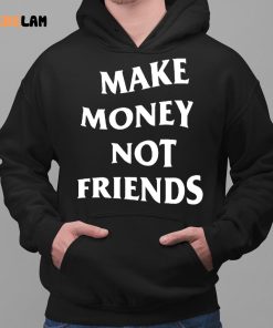 Make Money Not Friends Shirt 2 1