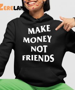 Make Money Not Friends Shirt 4 1