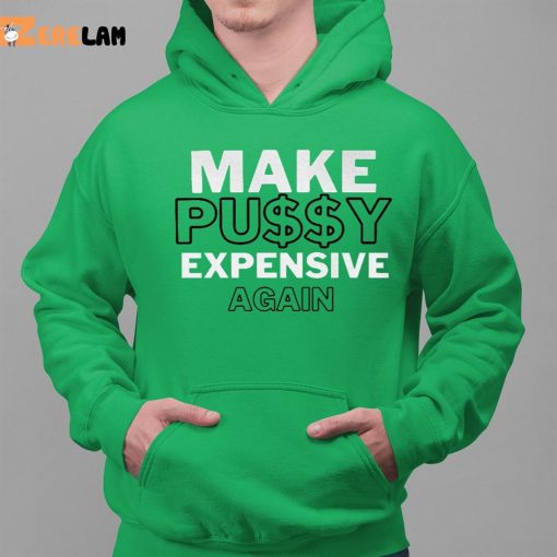 Make Pussy Expensive Again Shirt