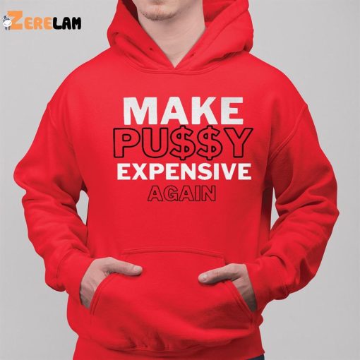 Make Pussy Expensive Again Shirt