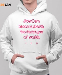 Marie Le Conte Now I Am Become Death The Destroyer Of Worlds Shirt 2 1
