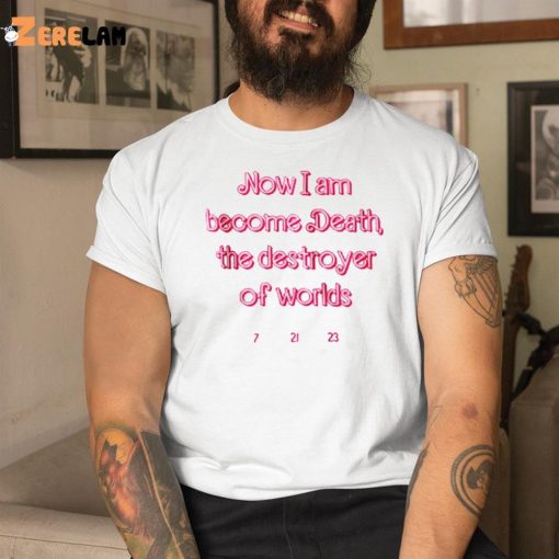 Marie Le Conte Now I Am Become Death The Destroyer Of Worlds Shirt