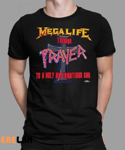 Mega Life Through Prayer To A Holy And Righteous God Shirt 1 1