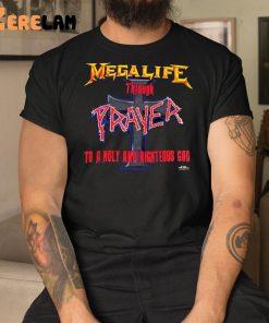 Mega Life Through Prayer To A Holy And Righteous God Shirt 3 1