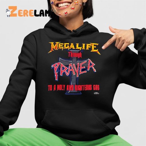 Mega Life Through Prayer To A Holy And Righteous God Shirt