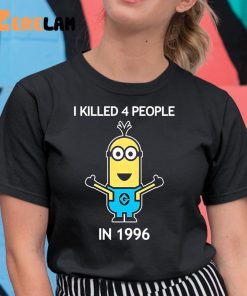 Minion I Kill 4 People In 1996 Shirt