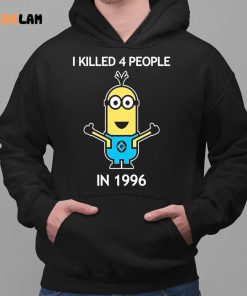 Minion I Kill 4 People In 1996 Shirt 2 1