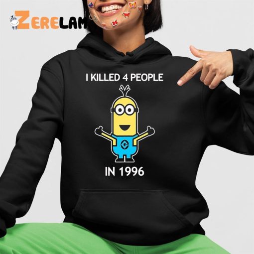 Minion I Kill 4 People In 1996 Shirt