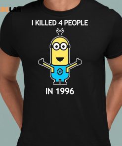 Minion I Kill 4 People In 1996 Shirt 8 1