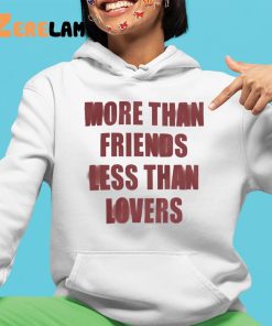 More Than Friends Less Than Lovers Shirt 4 1