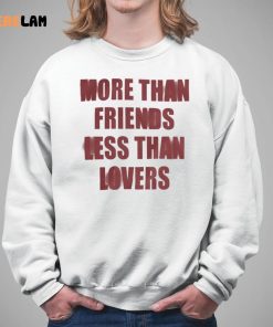 More Than Friends Less Than Lovers Shirt 5 1