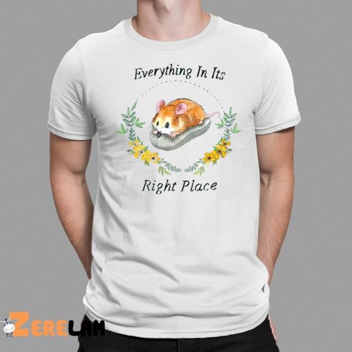 Mouse Everything In Its Right Place Shirt
