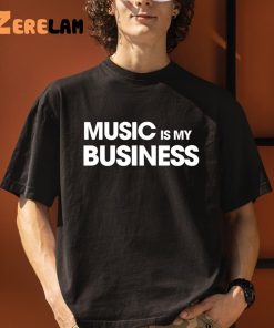Music Is My Business Shirt 1 1