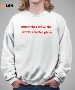 Mustaches Make The World A Better Place Shirt 5 1