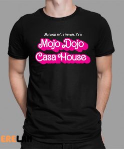 My Body Isnt A Temple Its A Mojo Dojo Casa House Shirt 1 1