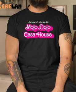 My Body Isnt A Temple Its A Mojo Dojo Casa House Shirt 3 1