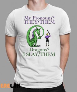 My Pronouns They Them Dragons I Slay Them Shirt 1 1
