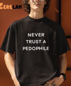 Never Trust A Pedophile Shirt 1 1
