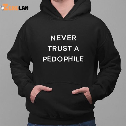 Never Trust A Pedophile Shirt