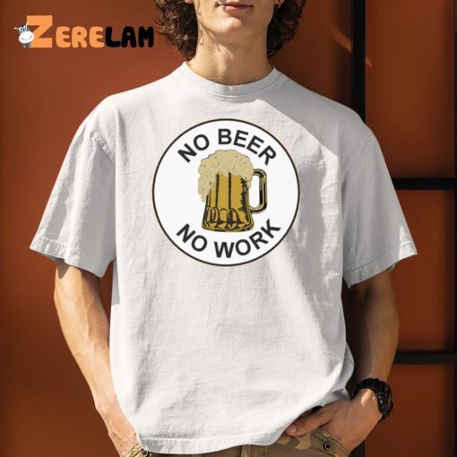 No Beer No Work Shirt