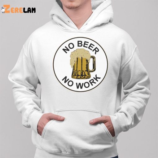 No Beer No Work Shirt