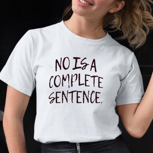 No Is A Complete Sentence Shirt