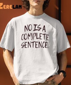 No Is A Complete Sentence Shirt 1 1