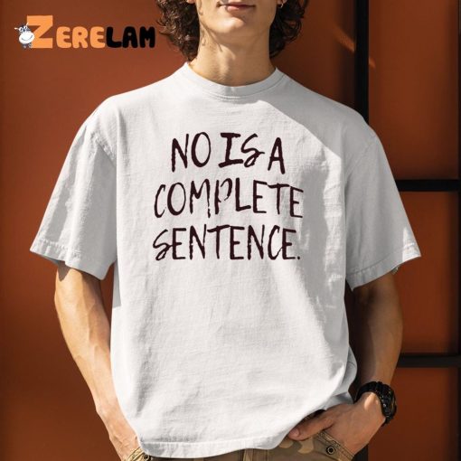 No Is A Complete Sentence Shirt