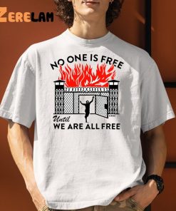 No One Is Free Until We Are All Free Shirt