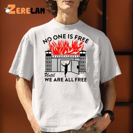 No One Is Free Until We Are All Free Shirt