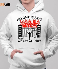 No One Is Free Until We Are All Free Shirt 2 1