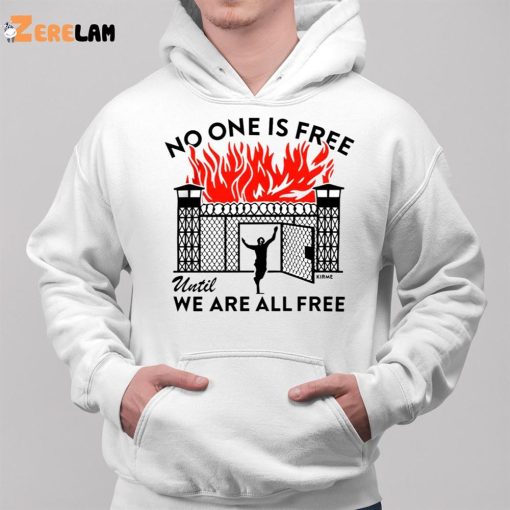 No One Is Free Until We Are All Free Shirt