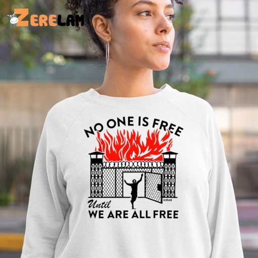 No One Is Free Until We Are All Free Shirt