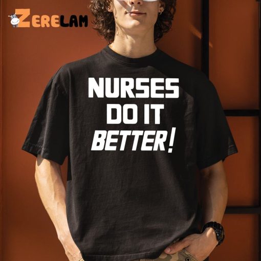 Nurses Do It Better Shirt