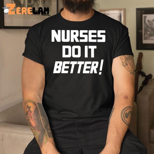 Nurses Do It Better Shirt