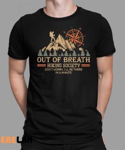 Out Of Breath Hiking Society Dont Worry Ill Be There In A Minute Shirt 1 1