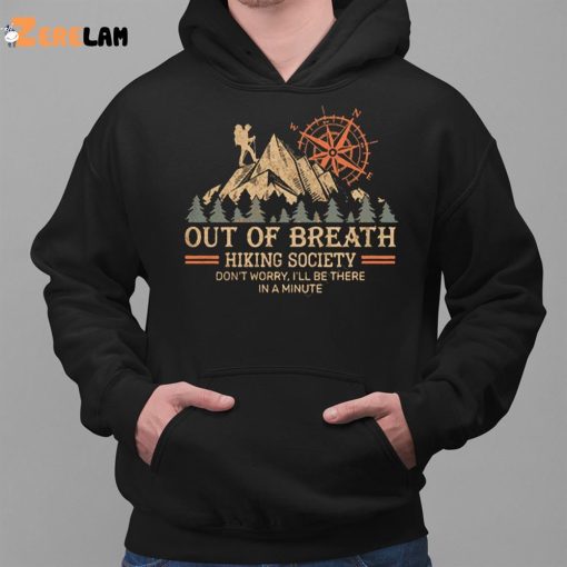 Out Of Breath Hiking Society Don’t Worry I’ll Be There In A Minute Shirt