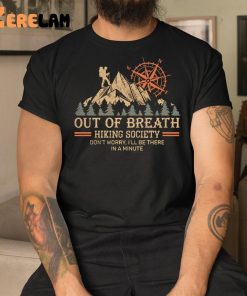 Out Of Breath Hiking Society Dont Worry Ill Be There In A Minute Shirt 3 1