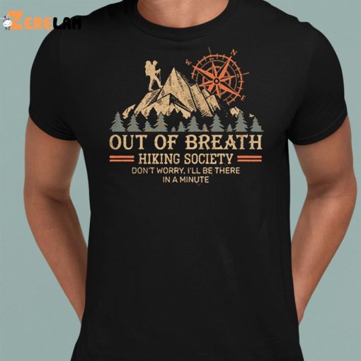 Out Of Breath Hiking Society Don’t Worry I’ll Be There In A Minute Shirt