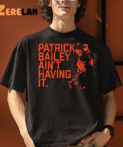 Patrick Bailey Ain’t Having It Shirt