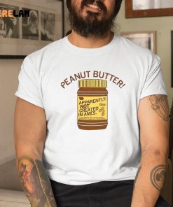 Peanut Butter Not Created In Ames Shirt 1 1