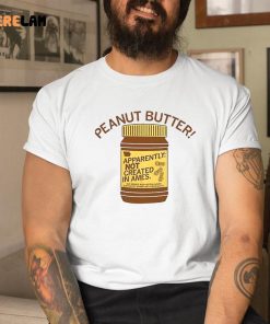 Peanut Butter Not Created In Ames Shirt